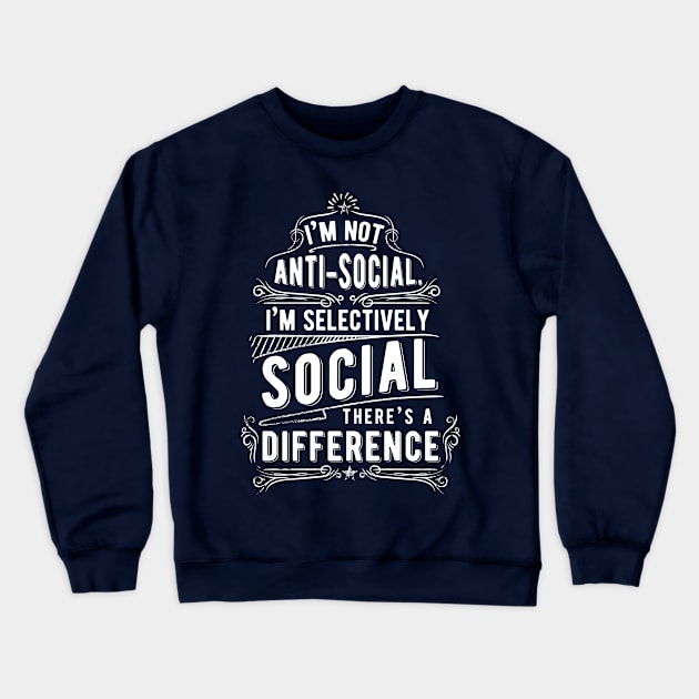 I'm Not Anti-Social I'm Selectively Social Crewneck Sweatshirt by CoffeeandTeas